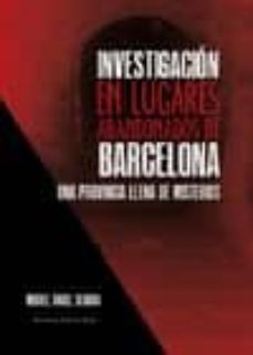 investigacion en lugares abandonados de barcelona-9788490300329