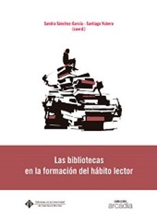 las bibliotecas en la formacion del habito lector-sandra sanchez garcia-9788490441329