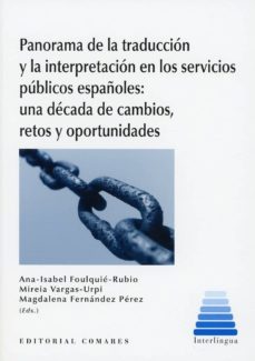 panorama de la traduccion y la interpretacion en los servicios publicos españoles: una decada de cambios, retos y oportunidades-ana isabel foulquie rubio-9788490456729