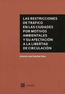 las restricciones de trafico en las ciudades por motivos ambientales y su afectacion a la libertad de circulacion-antonio jose sanchez saez-9788490458129