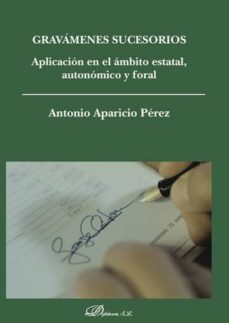 gravamenes sucesorios. aplicacion en el ambito estatal, autonomico y foral (ebook)-antonio aparicio perez-9788490850329