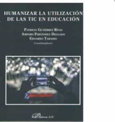 humanizar la utilizacion de las tic en la educacion-patricia gutierrez rivas-amparo fernandez delgado-9788490857229