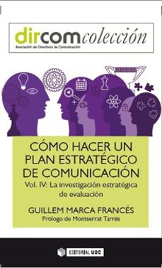 como hacer un plan estrategico de comunicacion vol iv  la investigacion estrategica-guillem marca frances-9788491164029