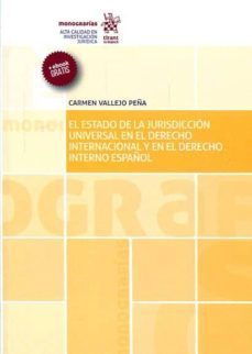 el estado de la jurisdiccion universal en el derecho internacional y en el derecho interno español-carmen vallejo peña-9788491196129