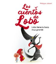 lobo tiene la boca muy grande - los cuentos de lobo-philippe jalbert-9788491455929