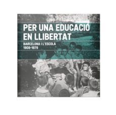 per una educacio en llibertat. barcelona i l escola. 1908-1979-antoni nicolau marti-9788491563129