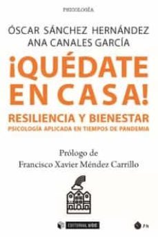 ¡quedate en casa! resiliencia y bienestar. psicologia aplicada en tiempos de pandemia-oscar sanchez hernandez-ana canales garcia-9788491807629
