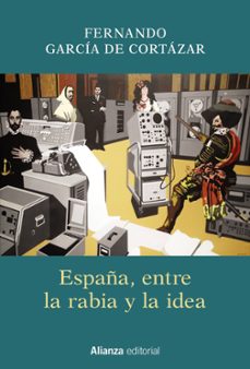 españa, entre la rabia y la idea-fernando garcia de cortazar-9788491811329