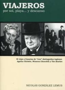 viajeros por sol, playa  y descanso: el viaje a canarias de tres distinguidos ingleses: agatha christie, winston churchil y the beatles-9788492537129