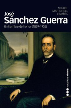 jose sanchez guera un hombre de honor (1859-1935)-miguel martorell linares-9788492820429