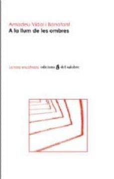 a la llum de les ombres-amadeu vidal i bonafont-9788493523329