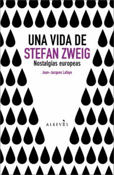 una vida de stefan zweig: nostalgias europeas-jean jacques laaye-9788493743529