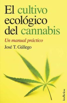 el cultivo ecologico del cannabis: un manual practico-jose luis gallego sanchez-9788493795429