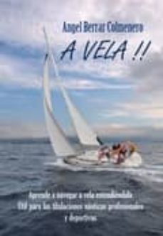 a vela!!: aprende a navegar a vela entendiendola. util para las t itulaciones nauticas profesionales y deportivas-angel berrar colmenero-9788493835729