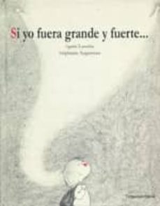 si yo fuera grande y fuerte-agnes laroche-9788494021329