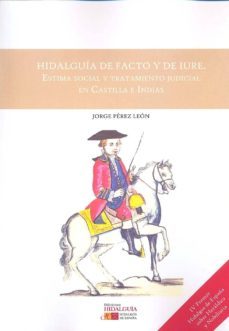 hidalguia de facto y de iure-jorge perez leon-9788494224829