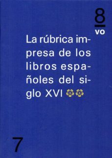 la rubrica impresa de los libros españoles del siglo xvi. vol.ii-j. m. martin-f. vindel angulo-9788494268229