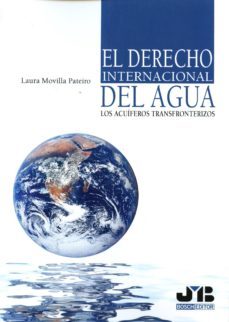 el derecho internacional del agua: los acuiferos transfronterizos-laura movilla pateiro-9788494302329