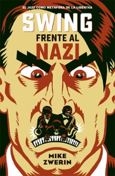swing frente al nazi: el jazz como metafora de la libertad-mike zwerin-9788494458729