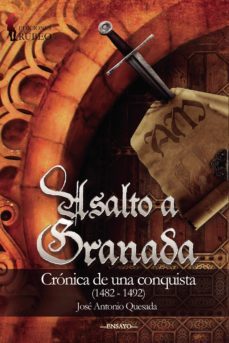 asalto a granada: cronica de una conquista (1482-1492)-jose antonio quesada-9788494514029