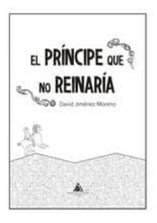 el principe que no reinaria-david jimenez moreno-9788494615429