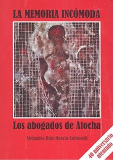 la memoria incomoda: los abogados de atocha-alejandro ruiz huerta carbnell-9788494633829