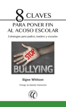 8 claves para poner fin al acoso escolar: estrategias para padres , madres y escuelas-signe whitson-9788494733529