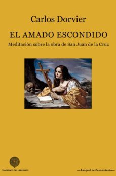 el amado escondido: meditacion sobre la obra de san juan de la cruz-carlos dorvier-9788494759529