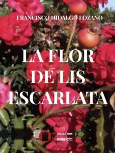 la flor de lis escarlata-francisco hidalgo lozano-9788494844829