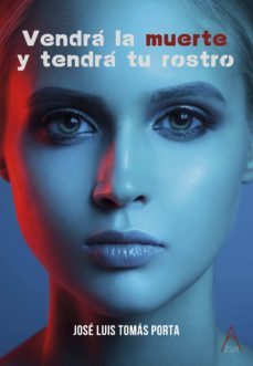 vendrá la muerte y tendrá tu rostro-jose luis tomas porta-9788494881329