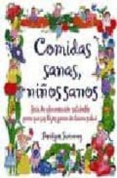 comidas sanas, niños sanos: guia de alimentacion saludable para q ue sus hijos gocen de buena salud-bridget swinney-9788495456229