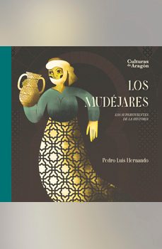 los mudejares. los supervivientes de la historia-9788495490629