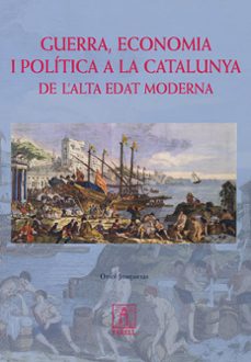 guerra, economia i politica a la catalunya de l alta edat moderna-9788495695529
