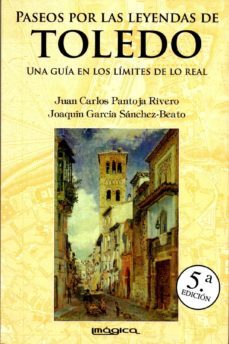 paseos por las leyendas de toledo: una guia en lo limite de lo re al-juan carlos pantoja rivero-9788495772329