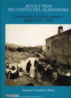 agua y vida en cuevas del almanzora:_una historia de luchas y anh elos (siglos xvi-xxi)-9788496651029