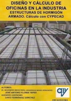 diseño y calculo de oficinas en la industria. estructuras de horm igon armado. calculo con cypecad-9788496709829