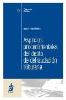 aspectos procedimentales del delito de defraudacion tributaria-9788496717329