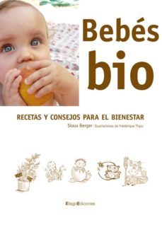 bebes bio: recetas y consejos para el bienestar-sioux berger-9788496720329