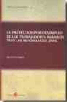 la proteccion por desempleo de los trabajadores agrarios tras las reformas de 2006-9788496721029