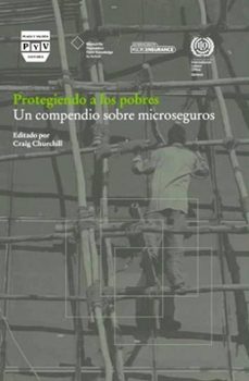 protegiendo a los pobres: un compendio sobre microseguros-craig churchill-9788496780729