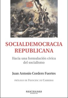 social democracia republicana: hacia una formulacion civica del s socialismo (montesinos)-juan antonio cordero-9788496831629