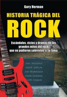 historia tragica del rock: escandalos, vicios y dramas de los gra ndes mitos del rock, que no pudieron sobrevivir a s drama-9788496924529