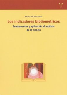 los indicadores bibliometricos: fundamentos y aplicacion al anali sis de la ciencia-bruno maltras barba-9788497040129