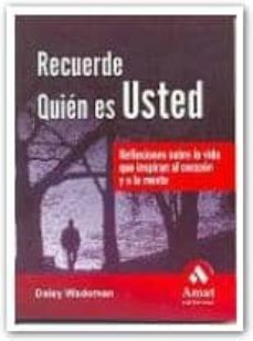 recuerde quien es usted: reflexiones sobre la vida que inspiran a l corazon y a la mente-daisy wademan-9788497351829