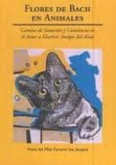 flores de bach en animales: camino de sanacion y conciencia en el amor a nuestros amigos del alma-maria pilar zamarra san joaquin-9788497440929