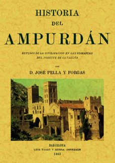 historia del ampurdan: estudio de la civilizacion en las comarcas del norte de cataluña (ed. facsimil)-jose pella forgas-9788497613729
