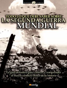 todo lo que debe saber sobre la ii guerra mundial: la guia defini tiva para conocer y comprender el mayor conflicto belico de la historia-jesus hernandez-9788497637329