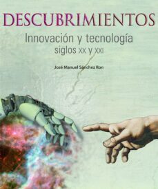 descubrimientos: innovacion y tecnologia, siglos xx y xxi-jose manuel sanchez rom-9788497856829