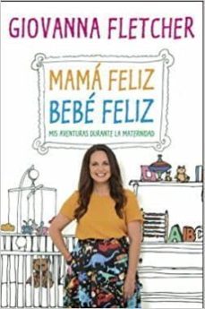 mama feliz, bebe feliz. mis aventuras durante la maternidad-giovanna fletcher-9788497991629