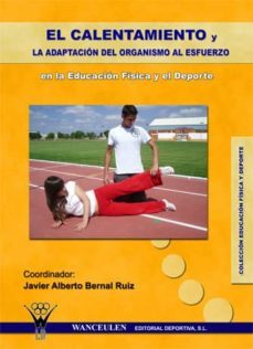 el calentamiento y la adaptacion del organismo al esfuerzo en la educacion fisica y el deporte (ebook)-javier alberto bernal ruiz-9788498230529